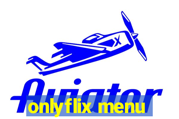 onlyflix menu